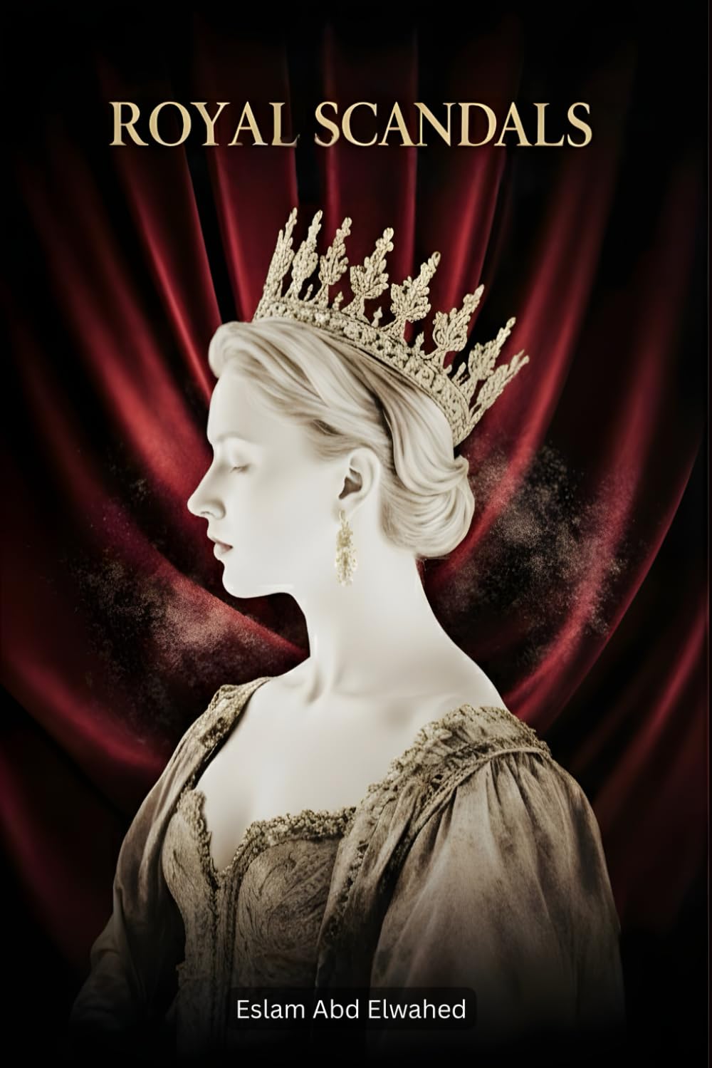 Royal Scandals: 100 True Stories of Kings, Queens, and Affairs (Entertainment & Cultural Scandals)