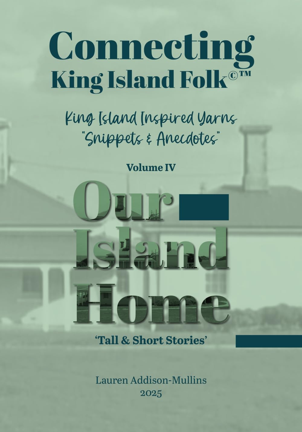 Our Island Home Volume IV: King Island Inspired Yarns. “Snippets & Anecdotes"