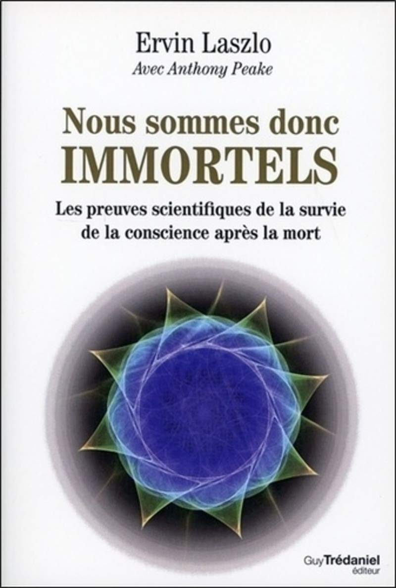 Nous sommes donc immortels: Les preuves scientifiques de la survie de la conscience après la mort