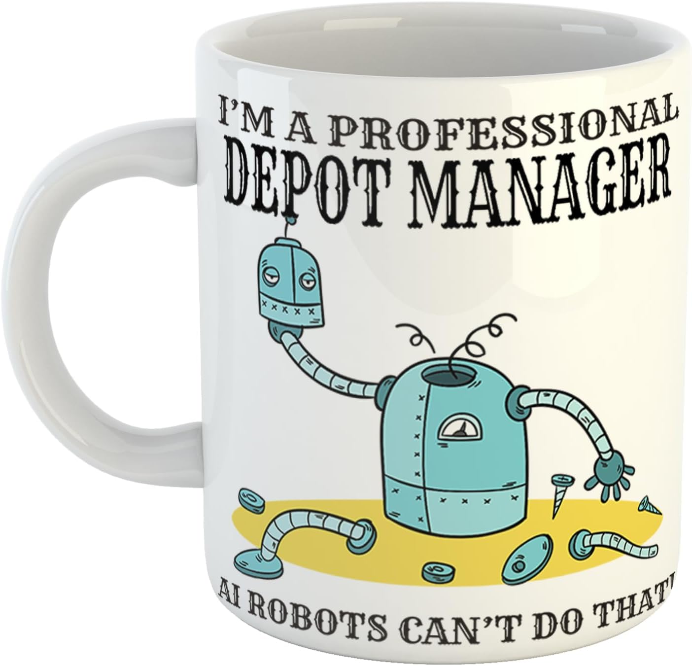 Just The ShirtI'm A Professional Depot Manager Ai Robots Cant Do That Mug with Broken Robot Gift for Professionals, 11 oz Ceramic Mug