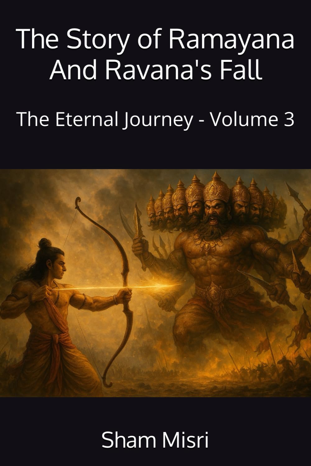 The Story of Ramayana And Ravana's Fall: The Eternal Journey - Volume 3