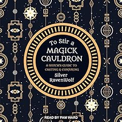 To Stir a Magick Cauldron: A Witch's Guide to Casting and Conjuring Audiobook By Silver RavenWolf cover art