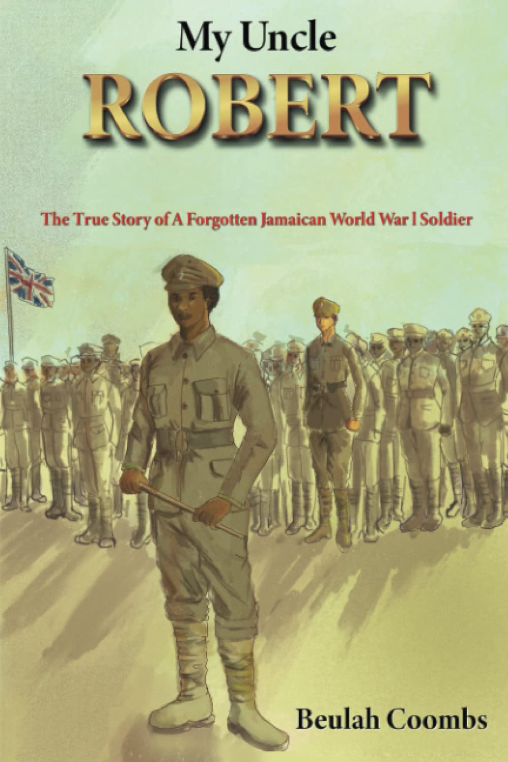 My Uncle Robert: The True Story of a Forgotten Jamaican World War 1 Soldier