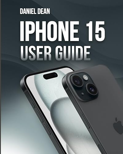 iPhone 15 User Guide: Comprehensive Manual on How to Use iPhone 15, iPhone 15 Plus, iPhone 15 Pro, and iPhone 15 Pro Max