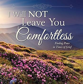 Hardcover I Will Not Leave You Comfortless: Finding Peace in Times of Grief Book