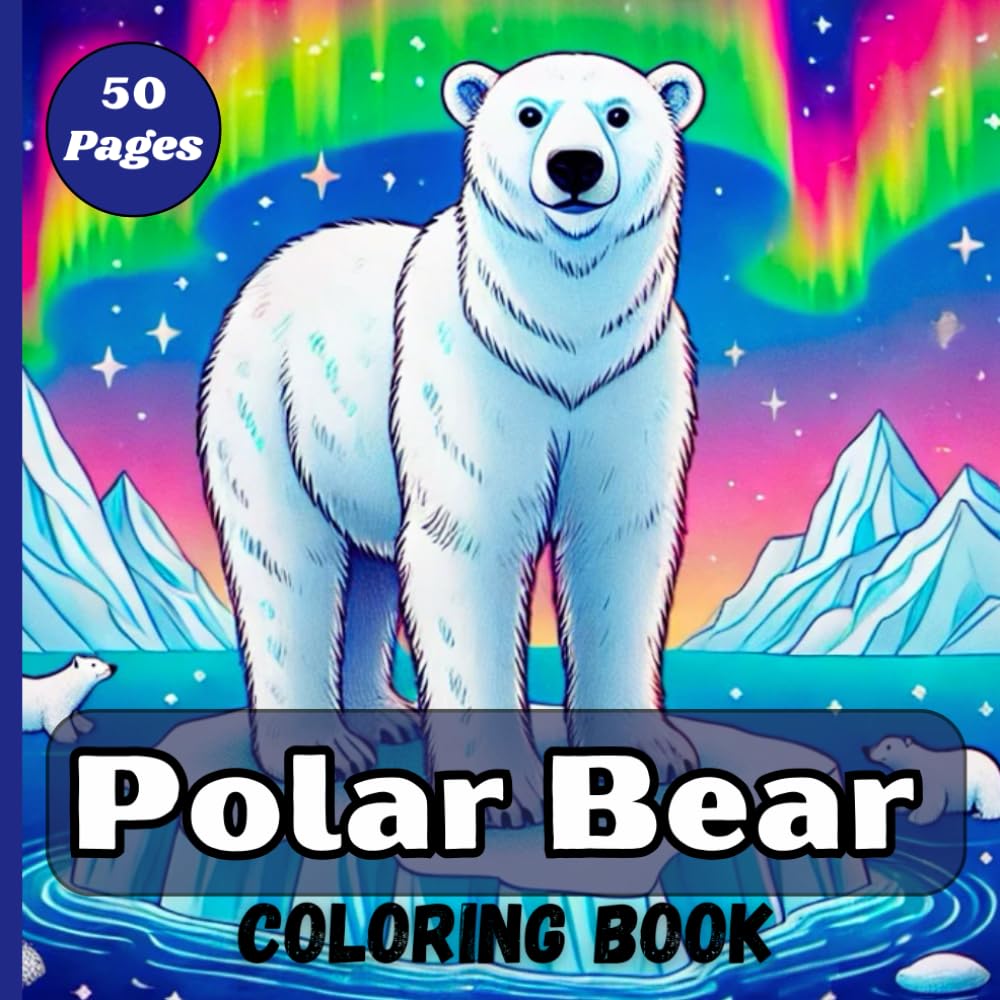 Polar Bear Coloring Book: A Fun Arctic Animals Adventure for Kids! (Colorful Animal Adventures)