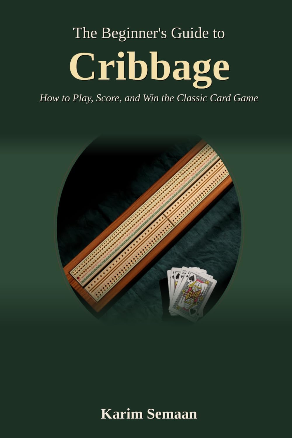 The Beginner's Guide to Cribbage: How to Play, Score, and Win the Classic Card Game