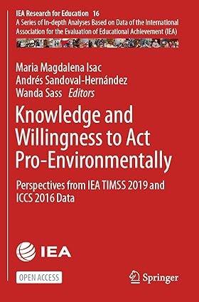 Knowledge and Willingness to Act Pro-Environmentally: Perspectives from IEA TIMSS 2019 and ICCS 2016 Data (IEA Research for Education, 16)