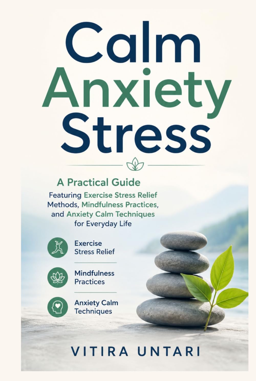 Calm Anxiety Stress: A Practical Guide Featuring Exercise Stress Relief Methods, Mindfulness Practices, and Anxiety Calm Techniques for Everyday Life