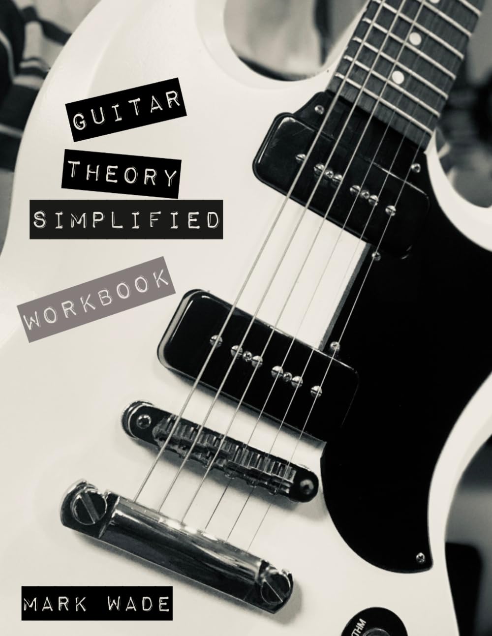 Guitar Theory Simplified Workbook: Exercises, Quizzes, and Fretboard Drills for Guitar Players