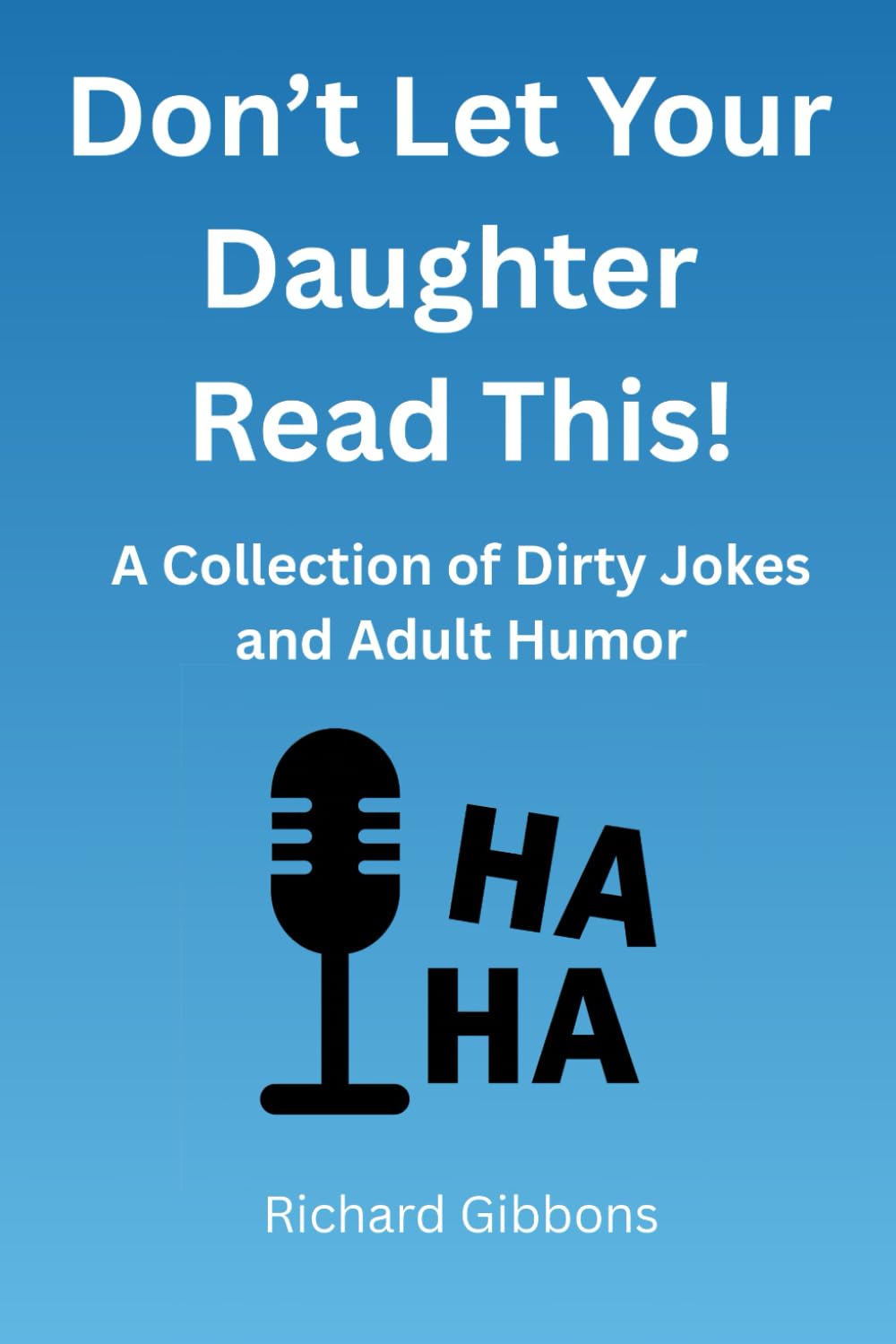 Don’t Let Your Daughter Read This!: A Collection of Dirty Jokes and Adult humor