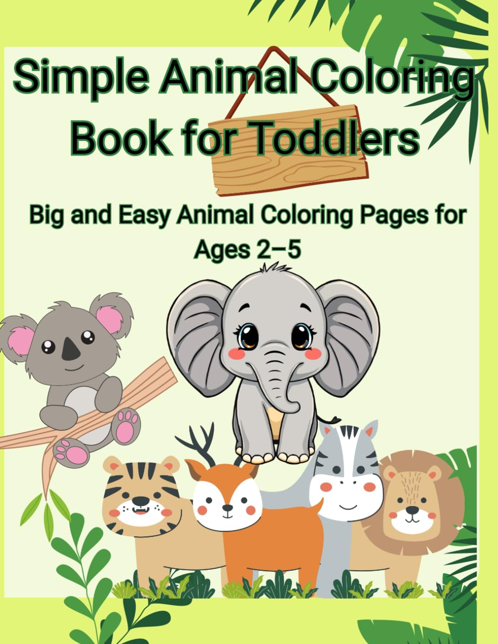 Simple Animal Coloring Book for Toddlers: Big and Easy Animal Coloring Pages for Ages 2–5
