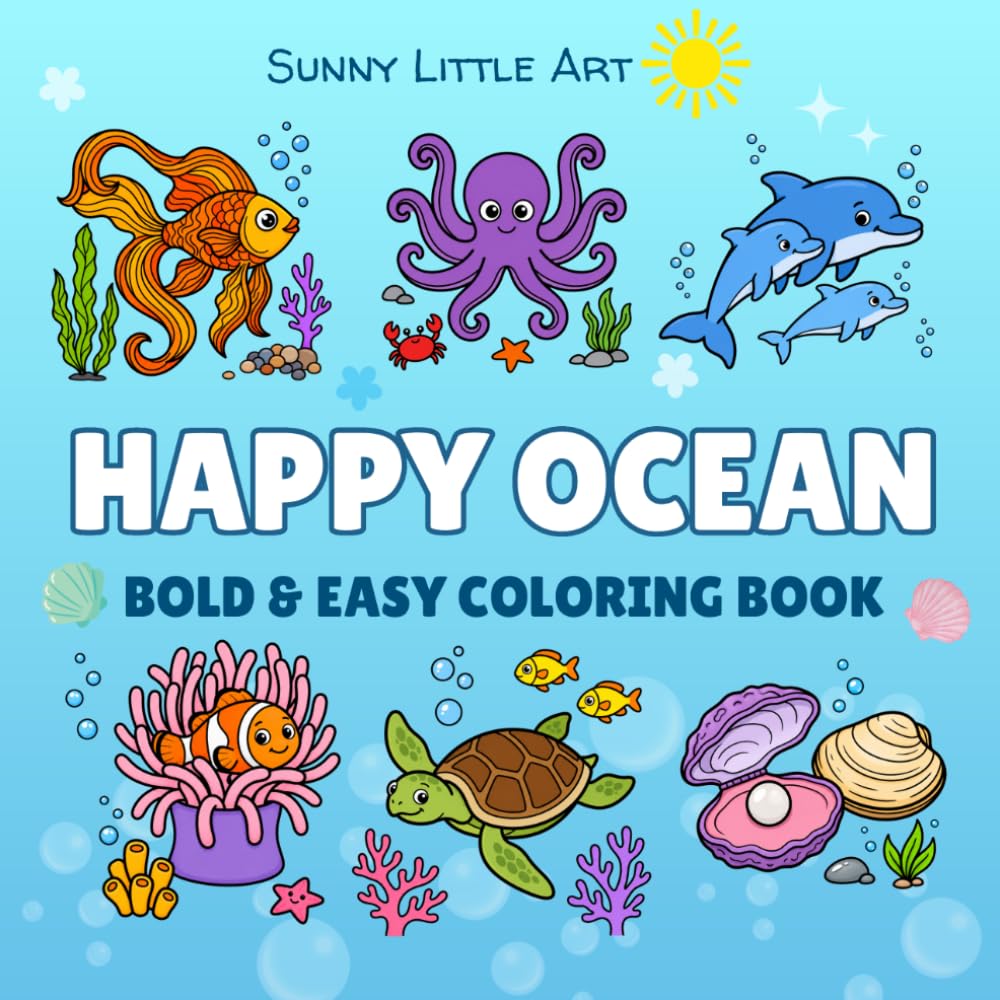 Happy Ocean Coloring Book for Kids: Bold and Easy Coloring Book with Cute Sea Animals, Simple Ocean Pages, and Fun Underwater Scenes. (Sunny Little Art Bold & Easy Coloring Books)
