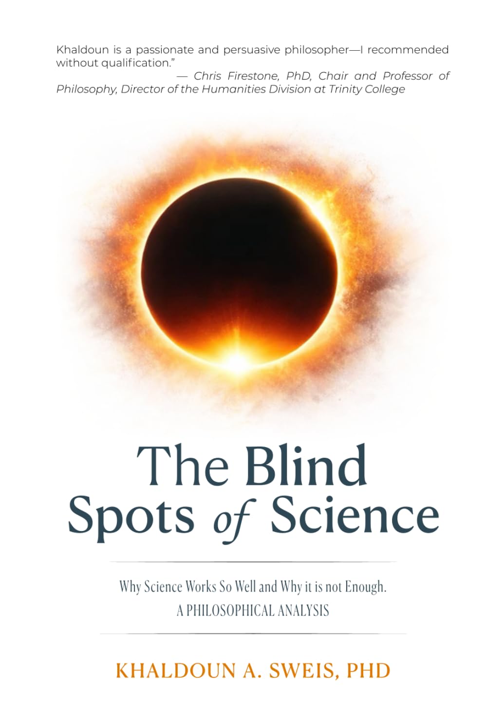 The Blind Spots of Science: Why Science Works So Well & Why It Is Not Enough: A Philosophical Analysis