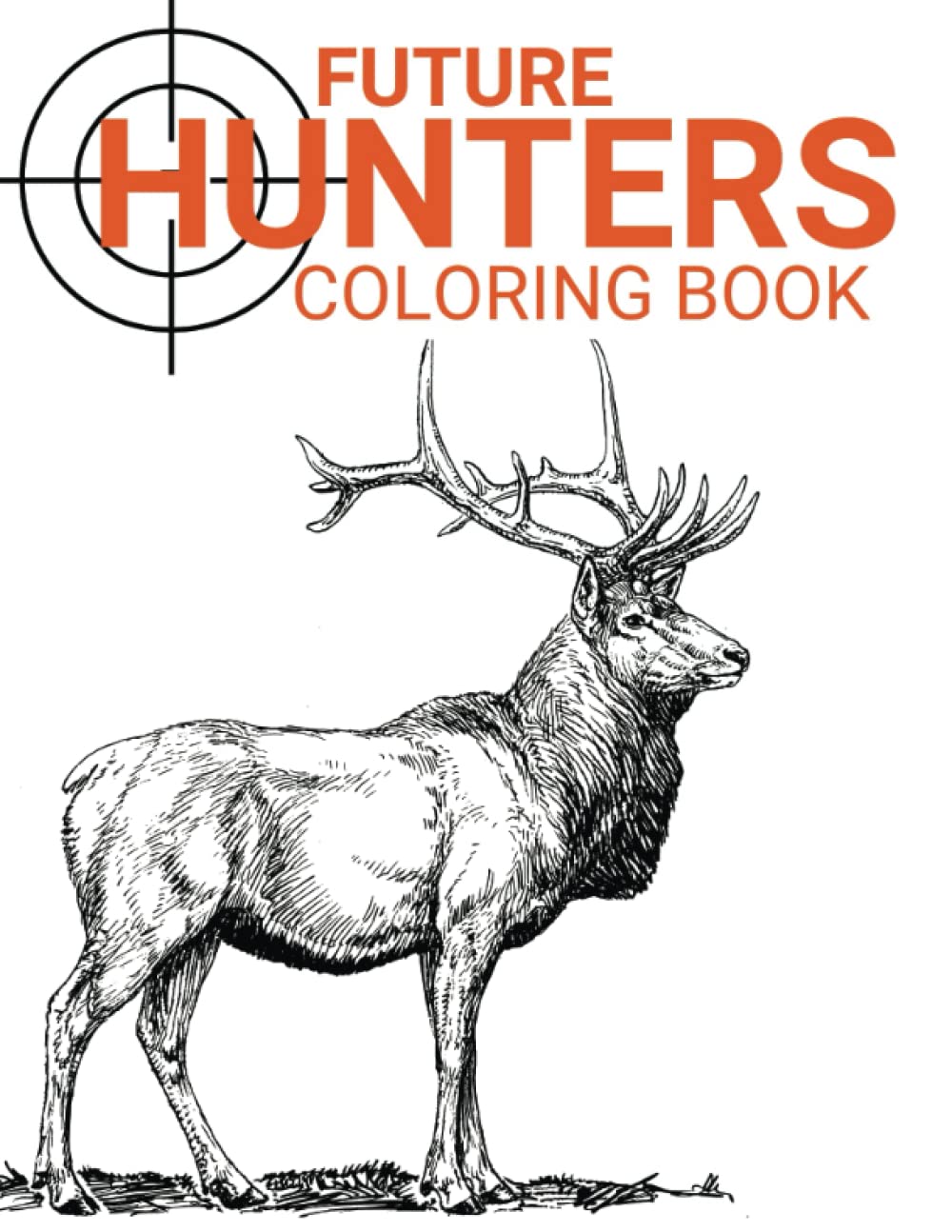 Daddy's Little Hunter FUTURE HUNTER Outdoor Wildlife Coloring Book: A FUN AND EASY COLORING BOOK FOR BOYS AND GIRLS! (Hunter's Anonymous)