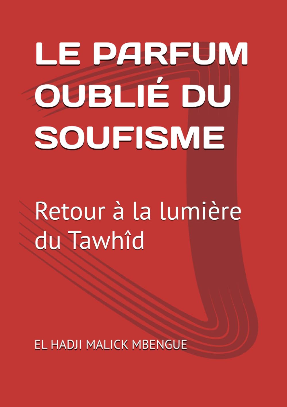 LE PARFUM OUBLIÉ DU SOUFISME: Retour à la lumière du Tawhîd