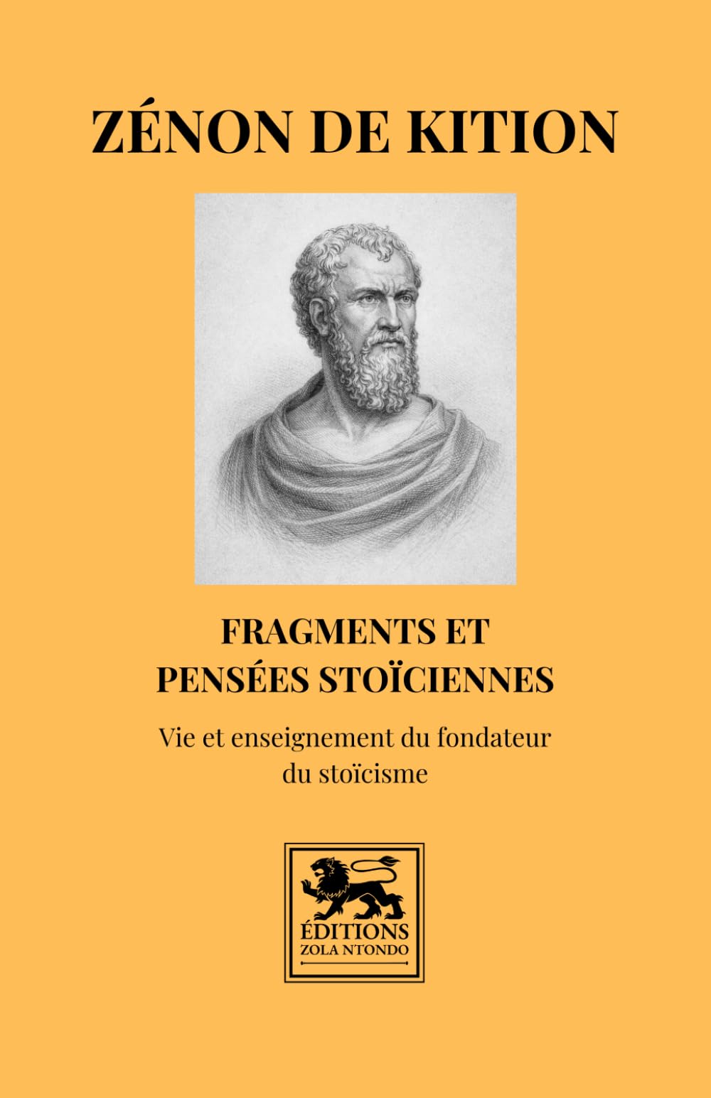 Fragments et pensées stoïciennes: Vie et enseignement du fondateur du stoïcisme (Bibliothèque stoïcienne)