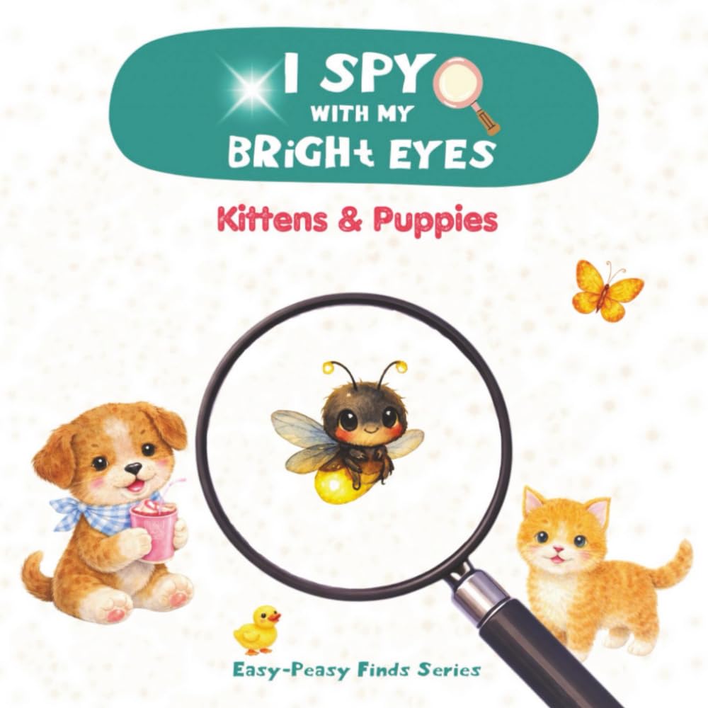 I Spy with my Bright Eyes, Kittens & Puppies: Easy-Peasy Finds – Level 1 For Toddlers & Preschoolers