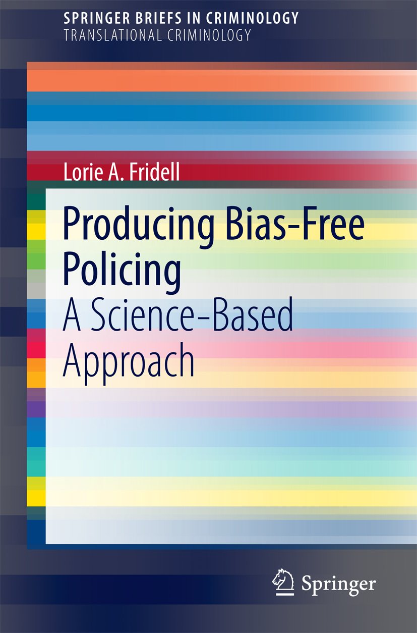 Producing Bias-Free Policing: A Science-Based Approach (SpringerBriefs in Criminology)