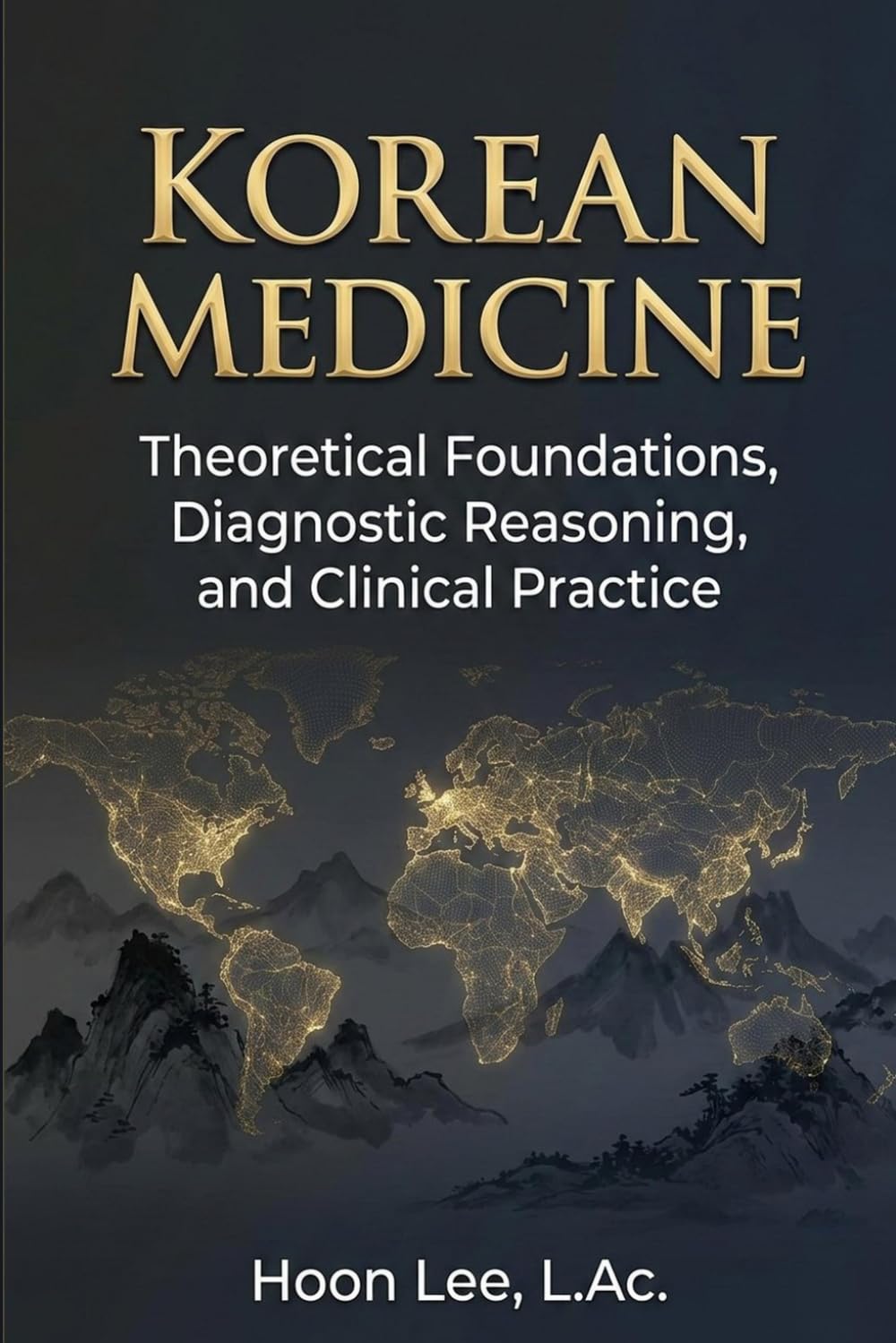 Korean Medicine: Theoretical Foundations, Diagnostic Reasoning, and Clinical Practice