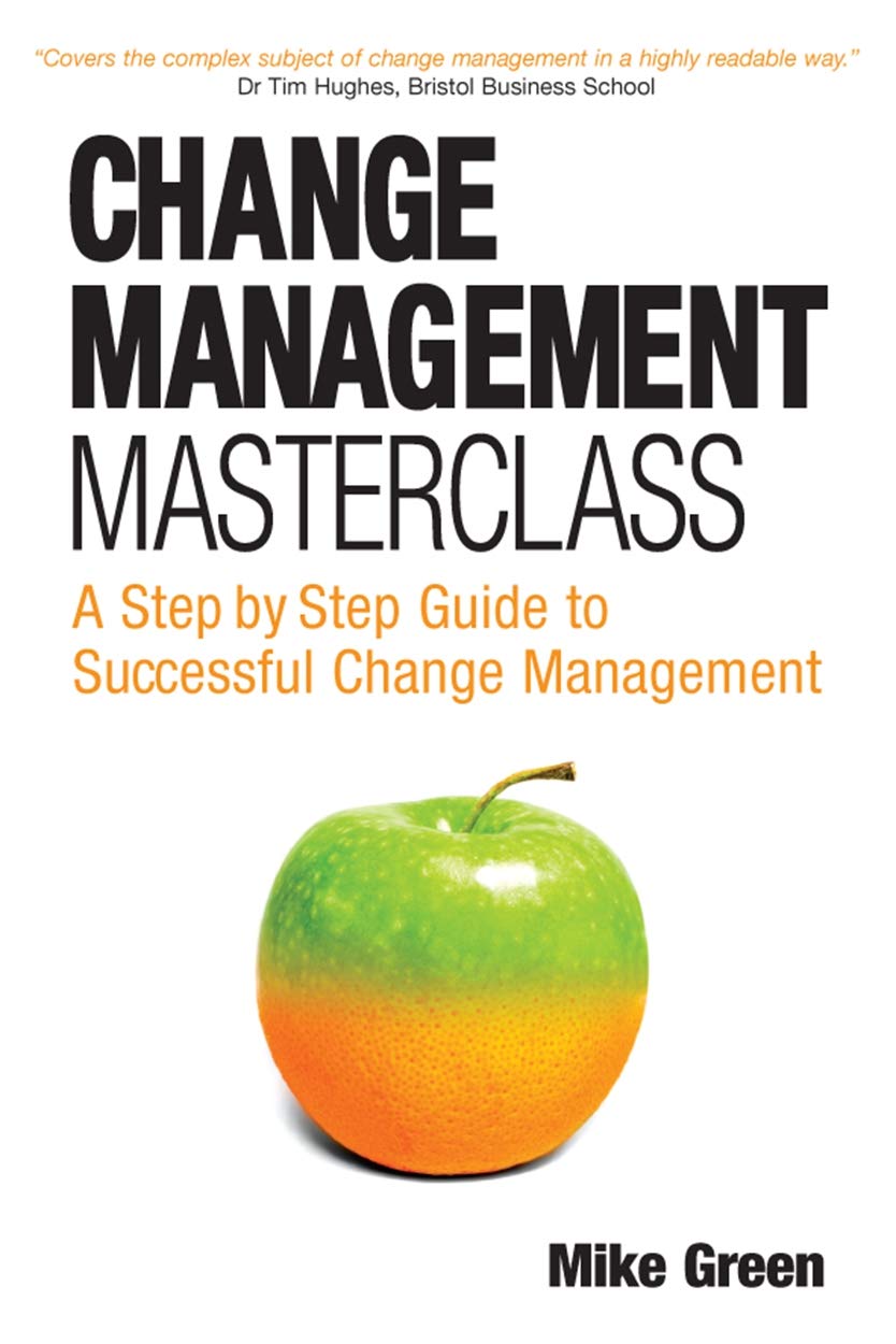 Change Management Masterclass: A Step by Step Guide to Successful Change Management