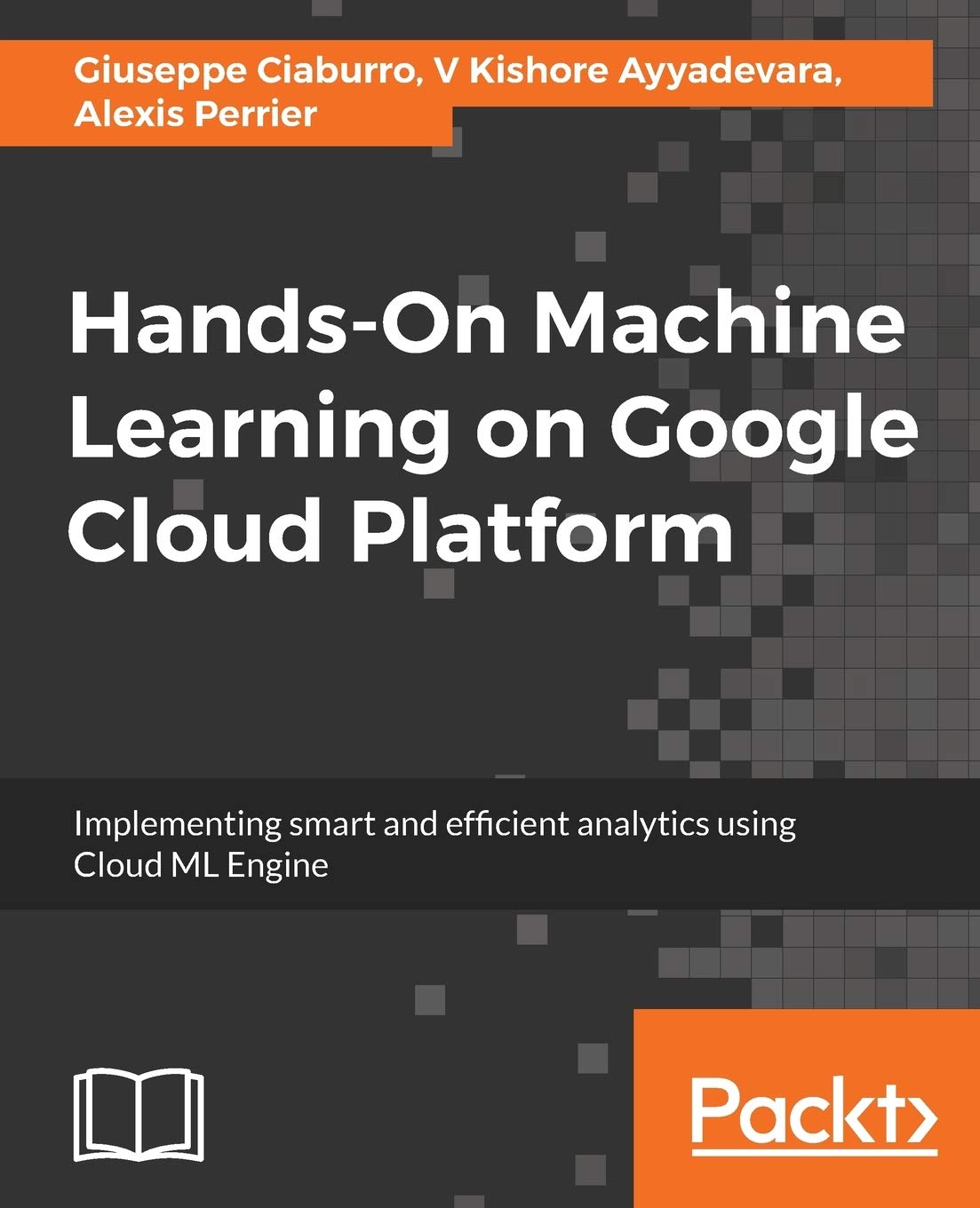 Hands-On Machine Learning on Google Cloud Platform: Implementing smart analytics with Cloud ML Engine