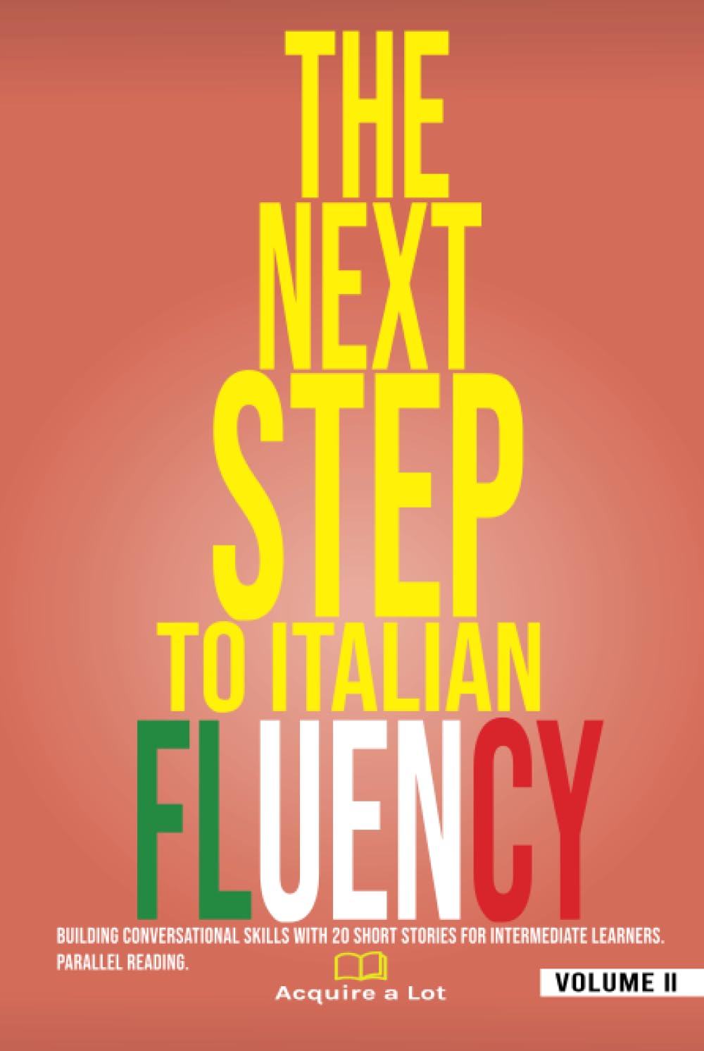 The Next Step to Italian Fluency: Building Conversational Skills with 20 Short Stories for Intermediate Learners. Parallel Reading (The Italian Roadmap)