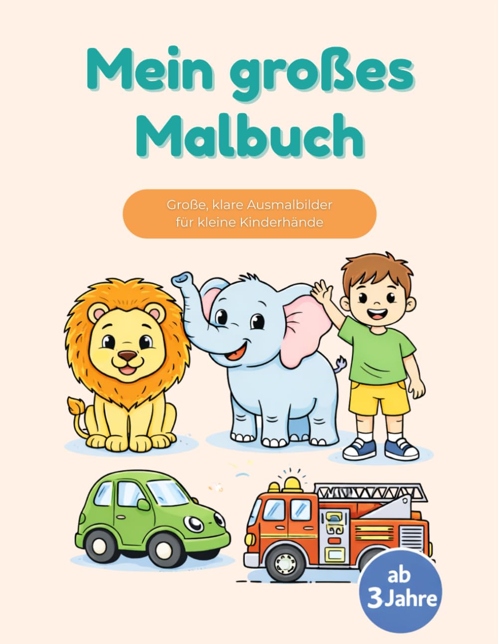 Mein großes Malbuch: Einfache Ausmalbilder mit großen, klaren Linien – ab 3 Jahre