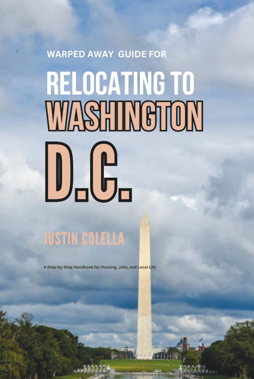 Warped Away Guide For Relocating to Washington D.C.: What No One Tells You About Relocation — Until Now!