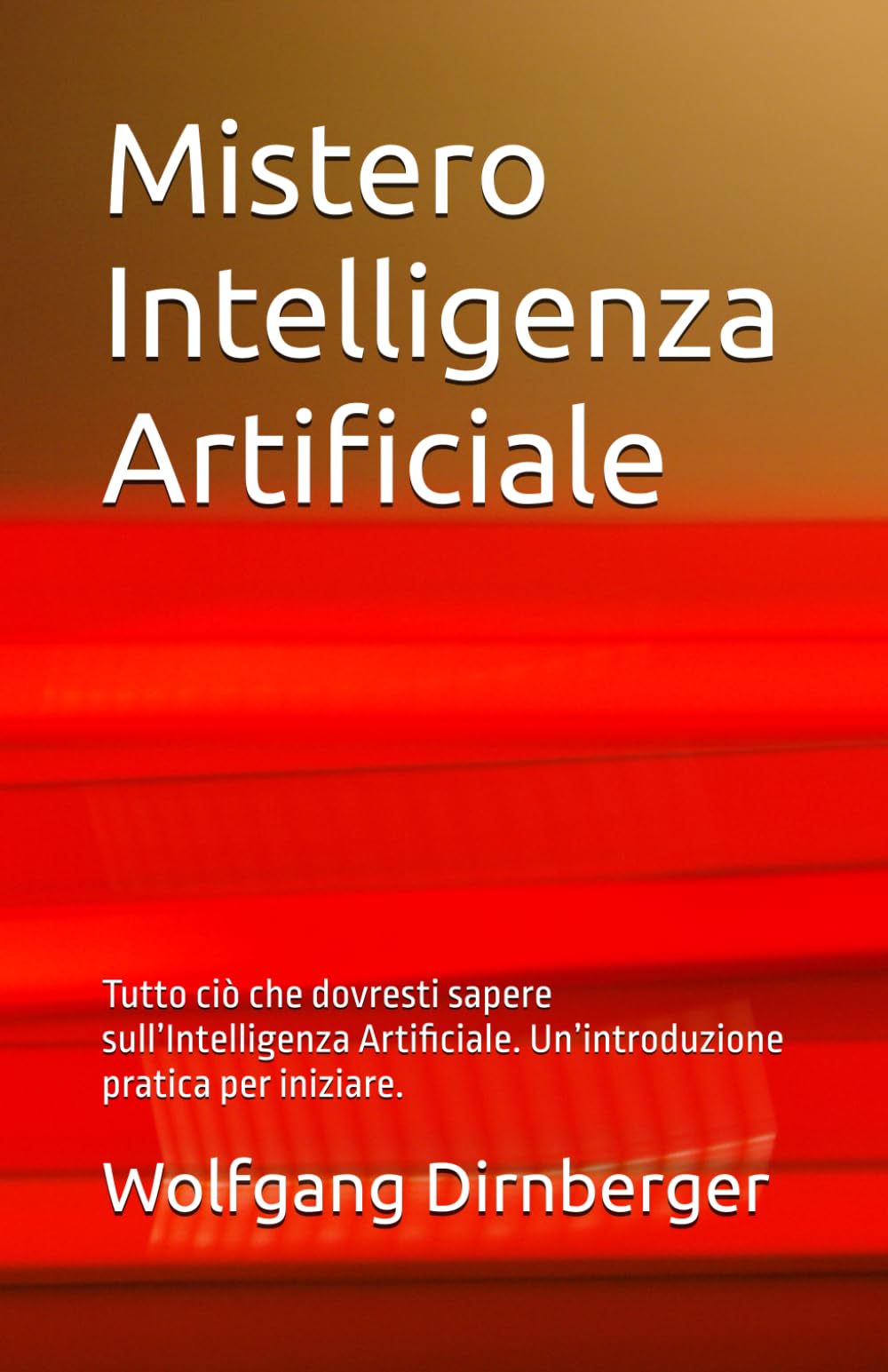 Mistero Intelligenza Artificiale: Tutto ciò che dovresti sapere sull’Intelligenza Artificiale. Un’introduzione pratica per iniziare.