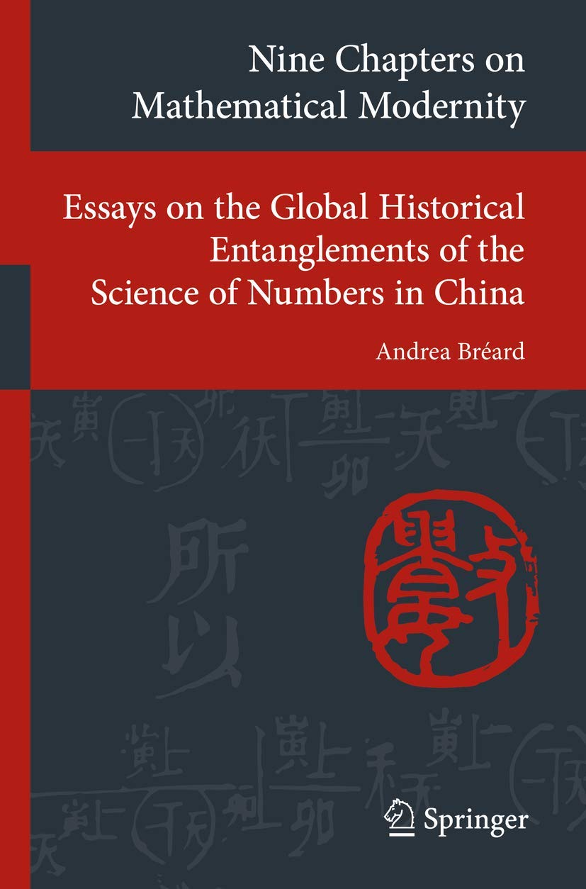 Nine Chapters on Mathematical Modernity: Essays on the Global Historical Entanglements of the Science of Numbers in China (Transcultural Research – ... on Asia and Europe in a Global Context)