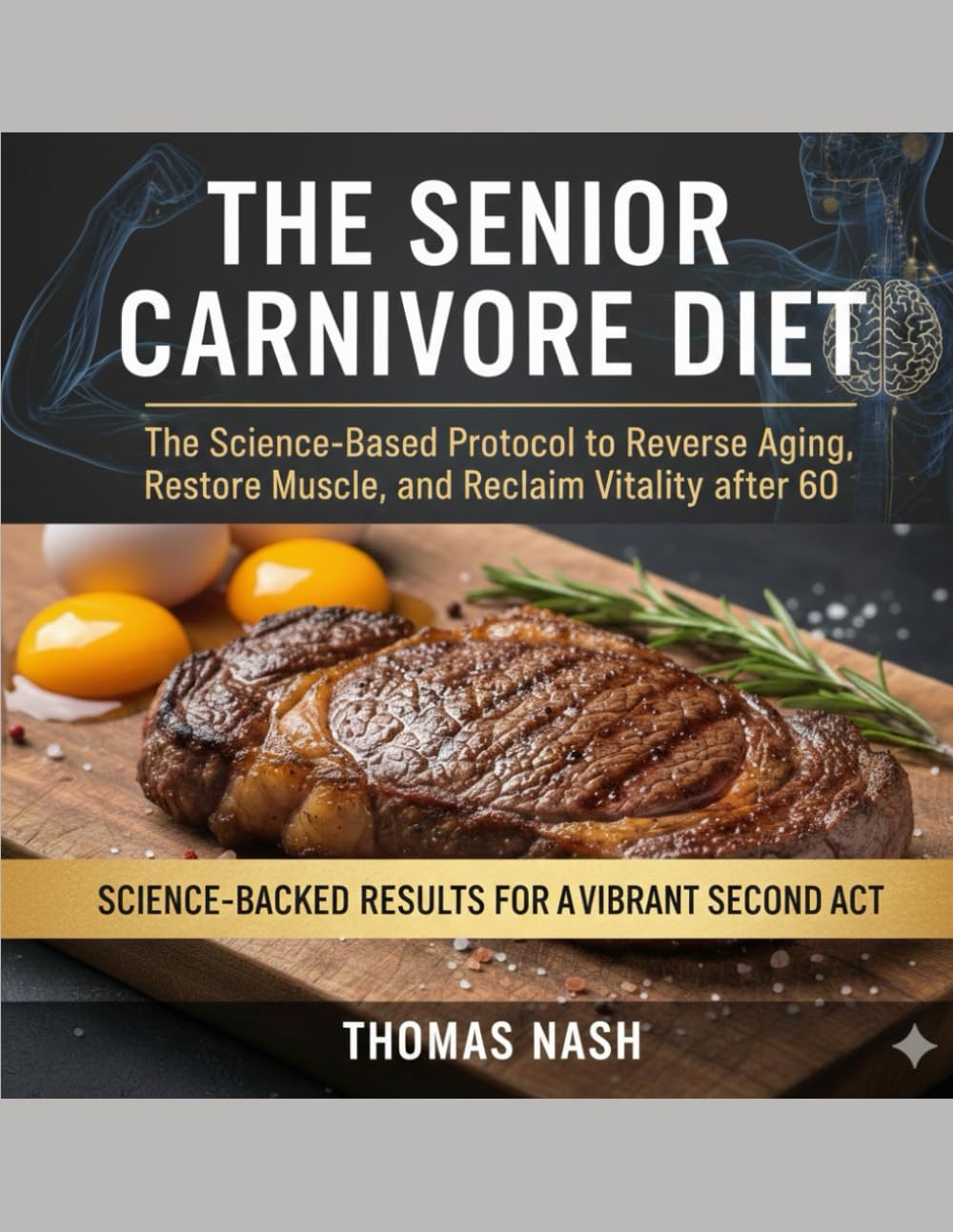The Senior Carnivore Diet: The Science-Based Protocol to Reverse Aging, Restore Muscle, and Reclaim Vitality after 60