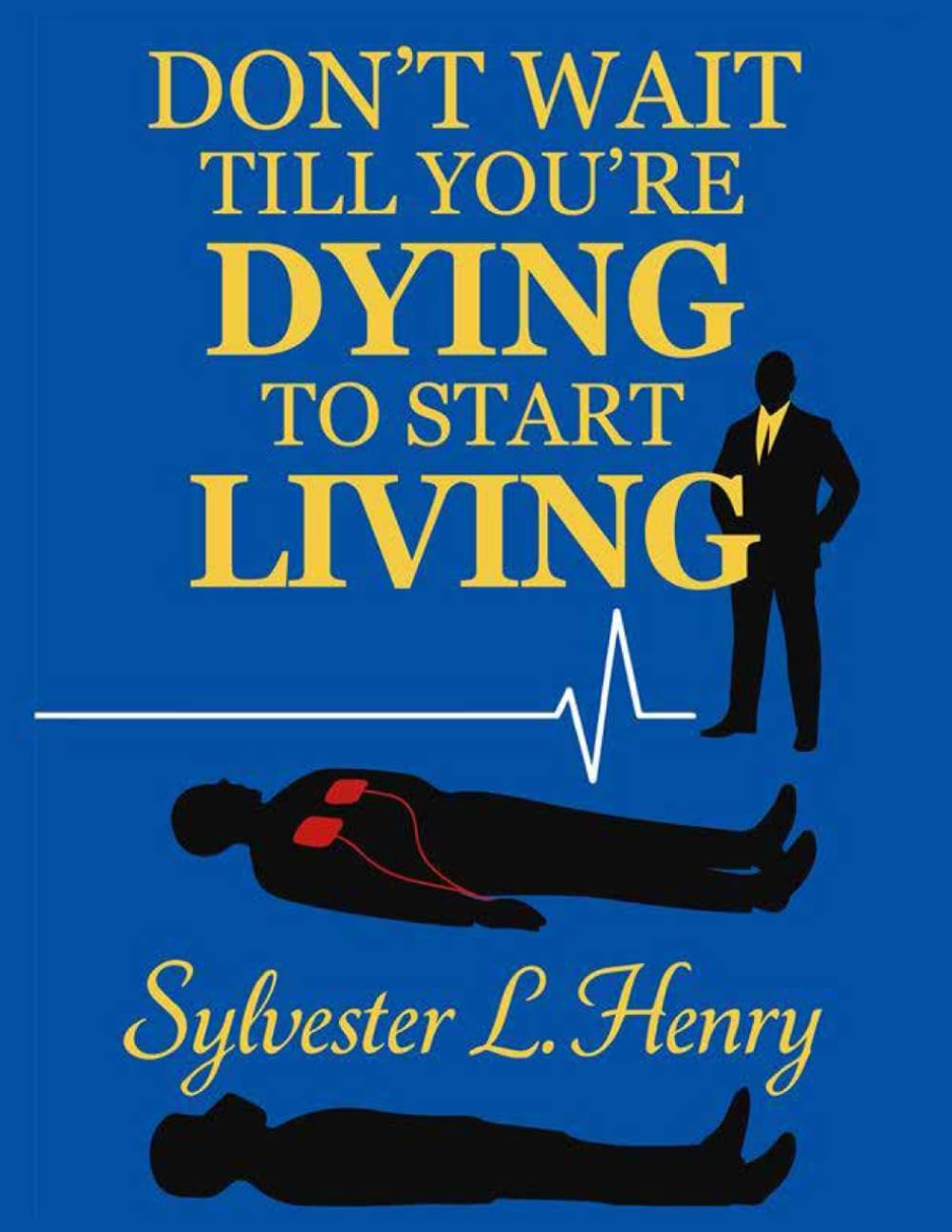 Don't Wait Till You're Dying To Start Living