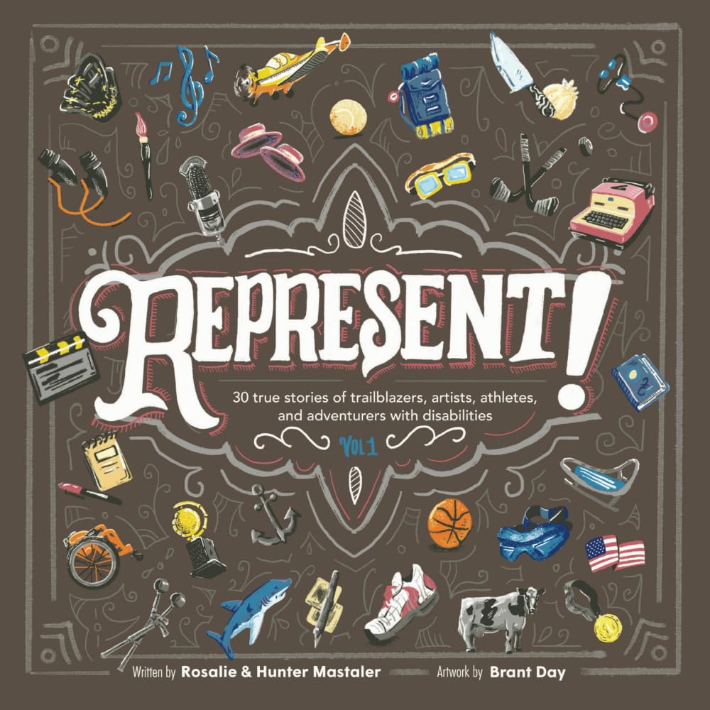 Represent!: 30 True Stories of Trailblazers, Artists, Athletes, and Adventurers with Disabilities: 30 True Stories of Trailblazers, Artists, Athletes, and Adventurers with Disabilities (Volume 1)