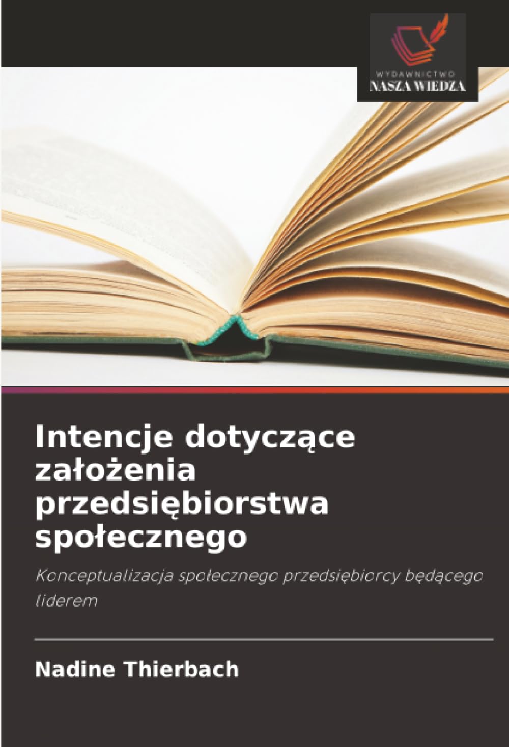 Intencje dotycz¿ce za¿o¿enia przedsi¿biorstwa spo¿ecznego: Konceptualizacja spo¿ecznego przedsi¿biorcy b¿d¿cego liderem