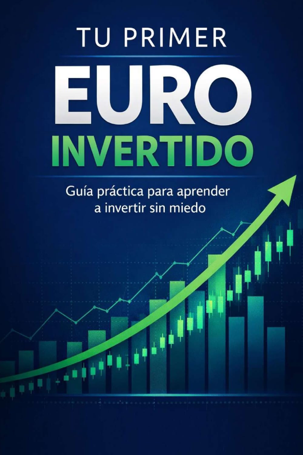 Tu Primer EURO Invertido: Guía práctica para aprender a invertir sin miedo