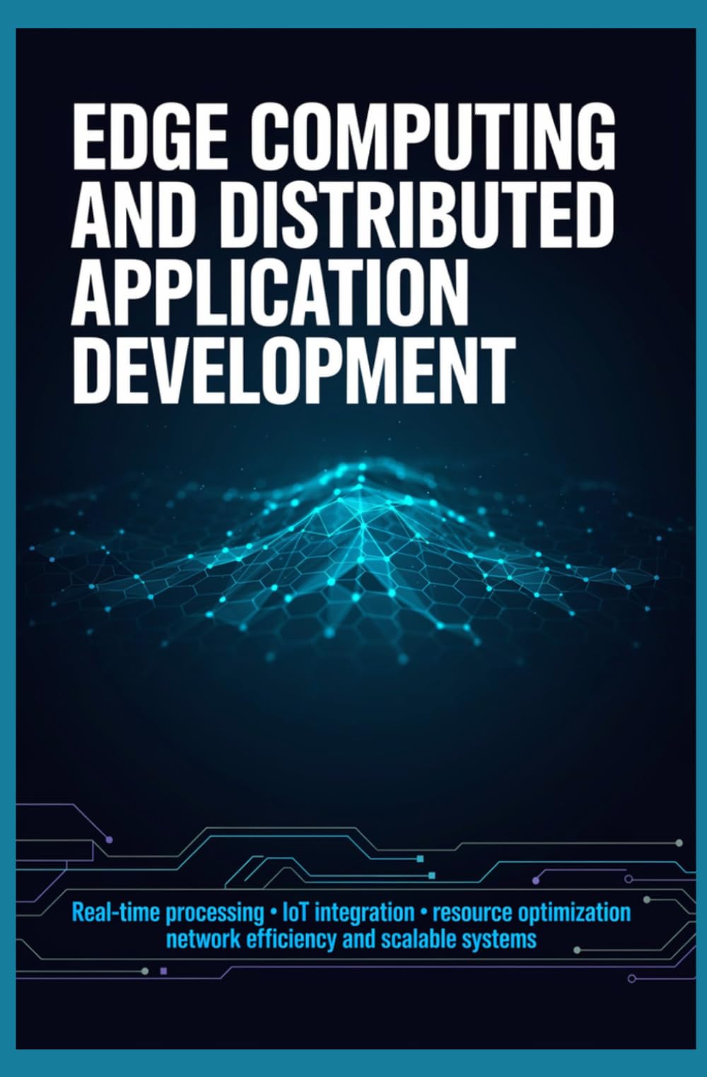 EDGE COMPUTING AND DISTRIBUTED APPLICATION DEVELOPMENT: Real Time Processing IoT Integration Resource Optimization Network Efficiency and Scalable Systems