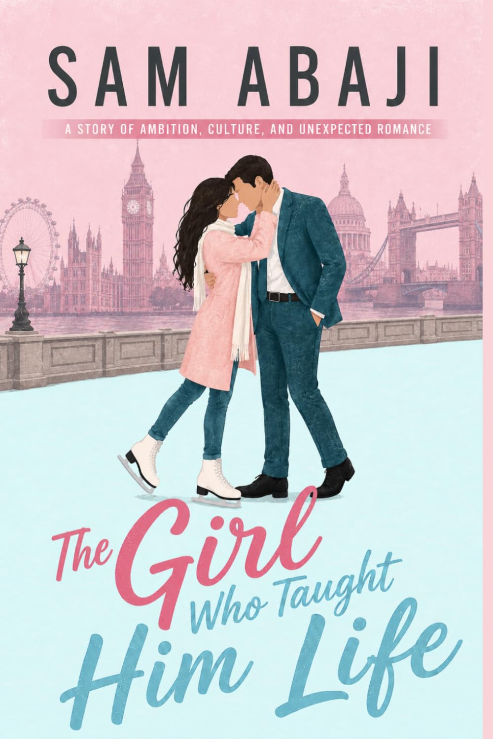The Girl Who Taught Him Life: A Story of Ambition, Culture, and Unexpected Romance