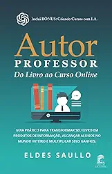 Autor Professor – Do Livro ao Curso Online: Guia prático para transformar seu livro em produtos de informação, alcançar alunos no mundo inteiro e multiplicar seus ganhos. (Portuguese Edition)