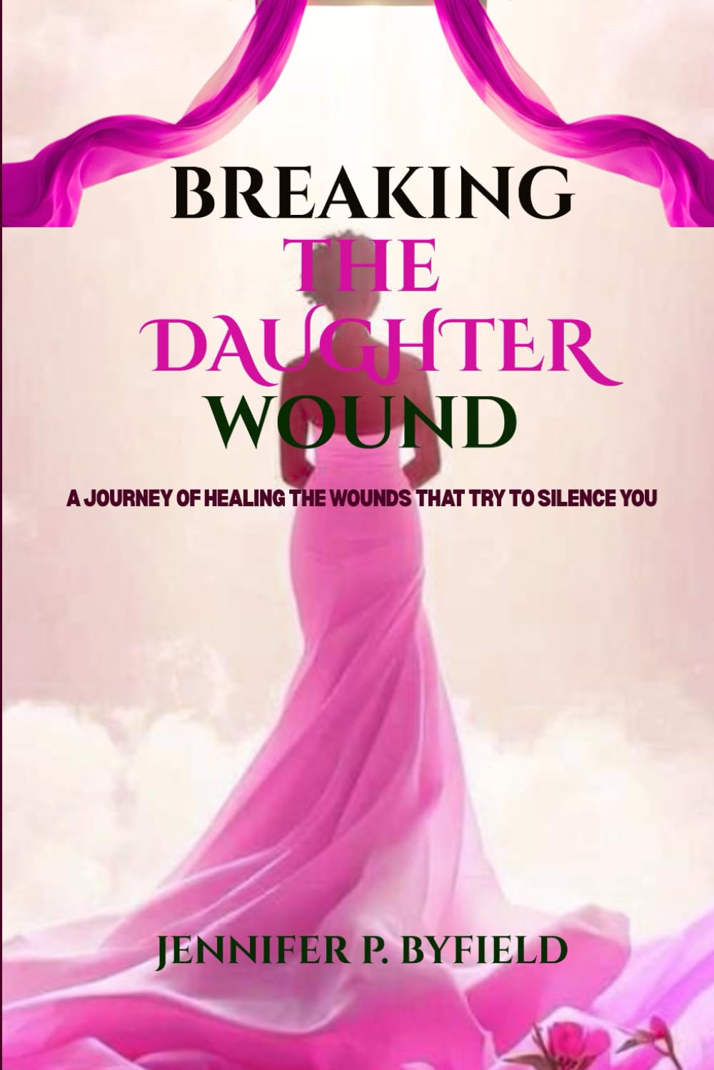 Breaking the Daughter Wound: A Journey of Healing the Wounds That Try to Silence You
