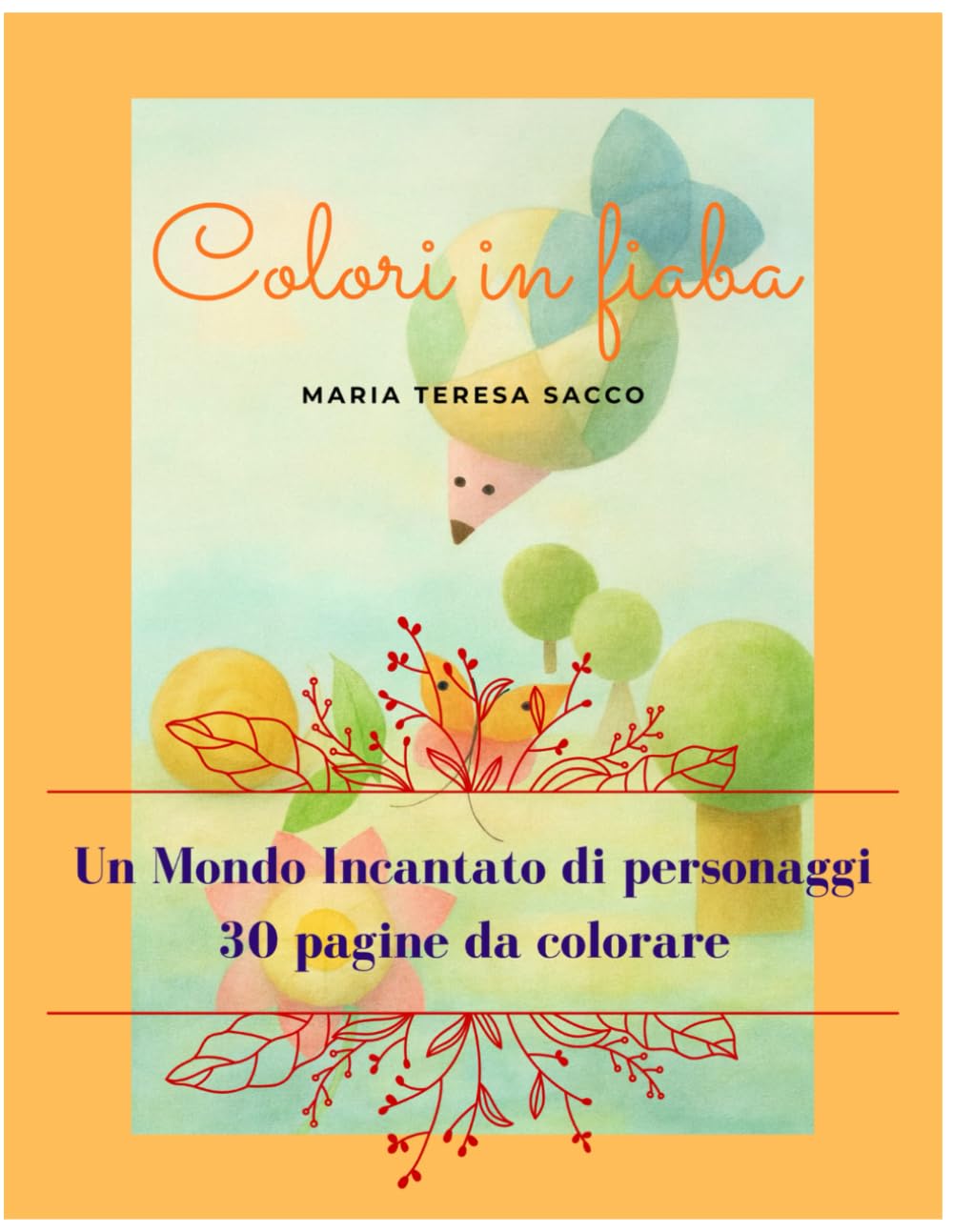 COLORI IN FIABA: UN MONDO INCANTATO DI PERSONAGGI - 30 PAGINE DA COLORARE -