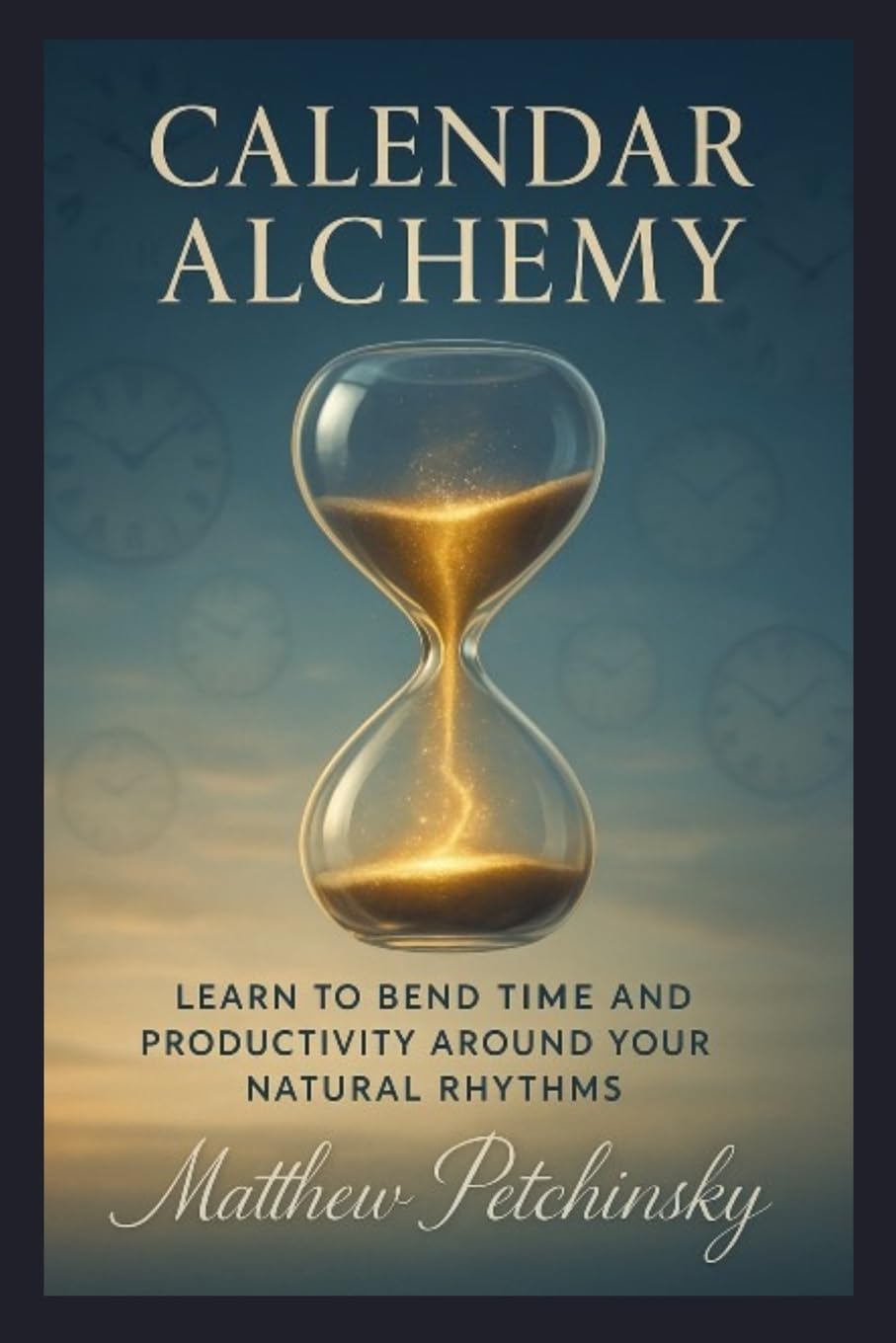 Calendar Alchemy: Learn to Bend Time and Productivity around Your Natural Rhythms (Apophis Nexus)