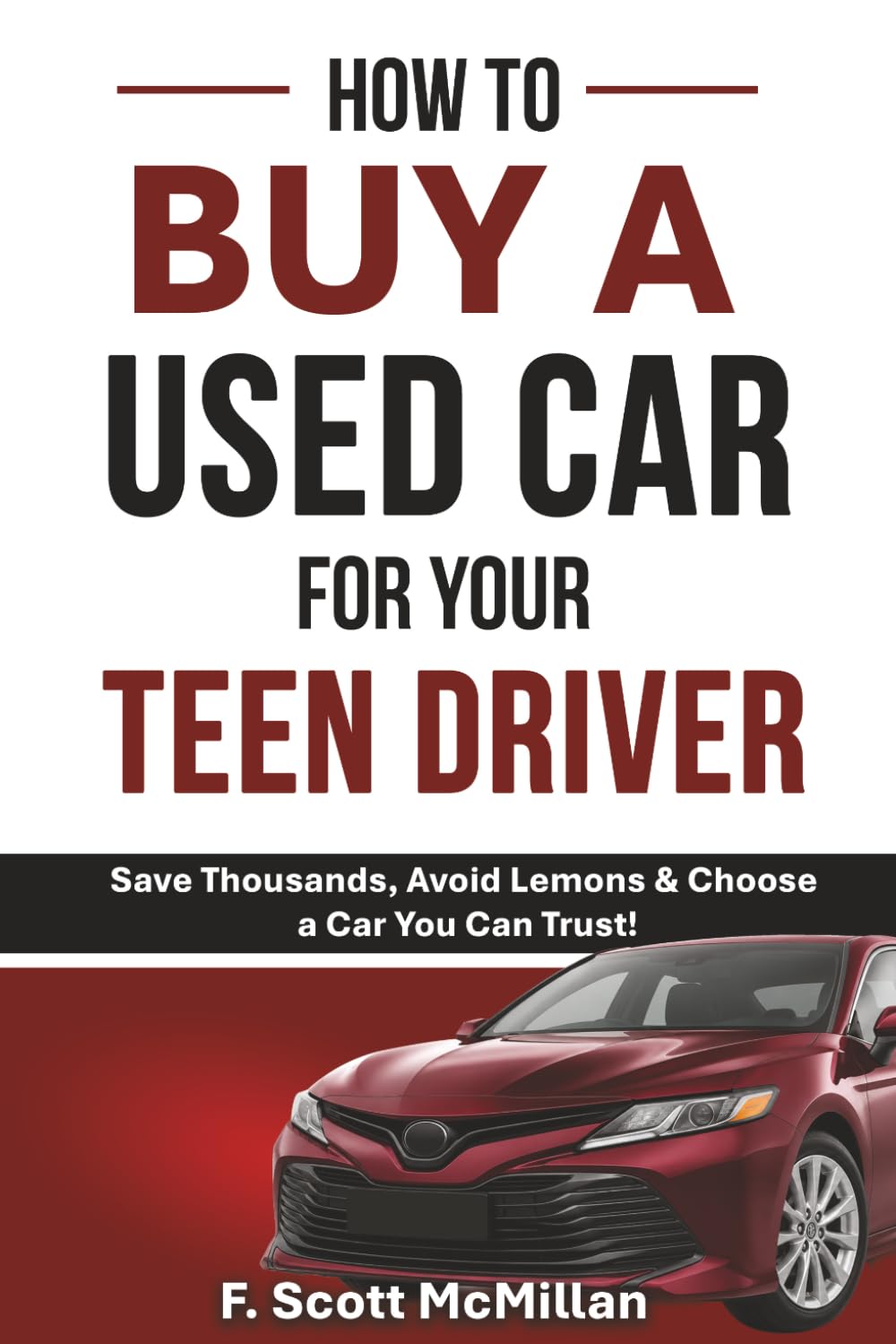 How To Buy A Used Car For Your Teen Driver: Save Thousands, Avoid Lemons & Choose a Car You Can Trust!