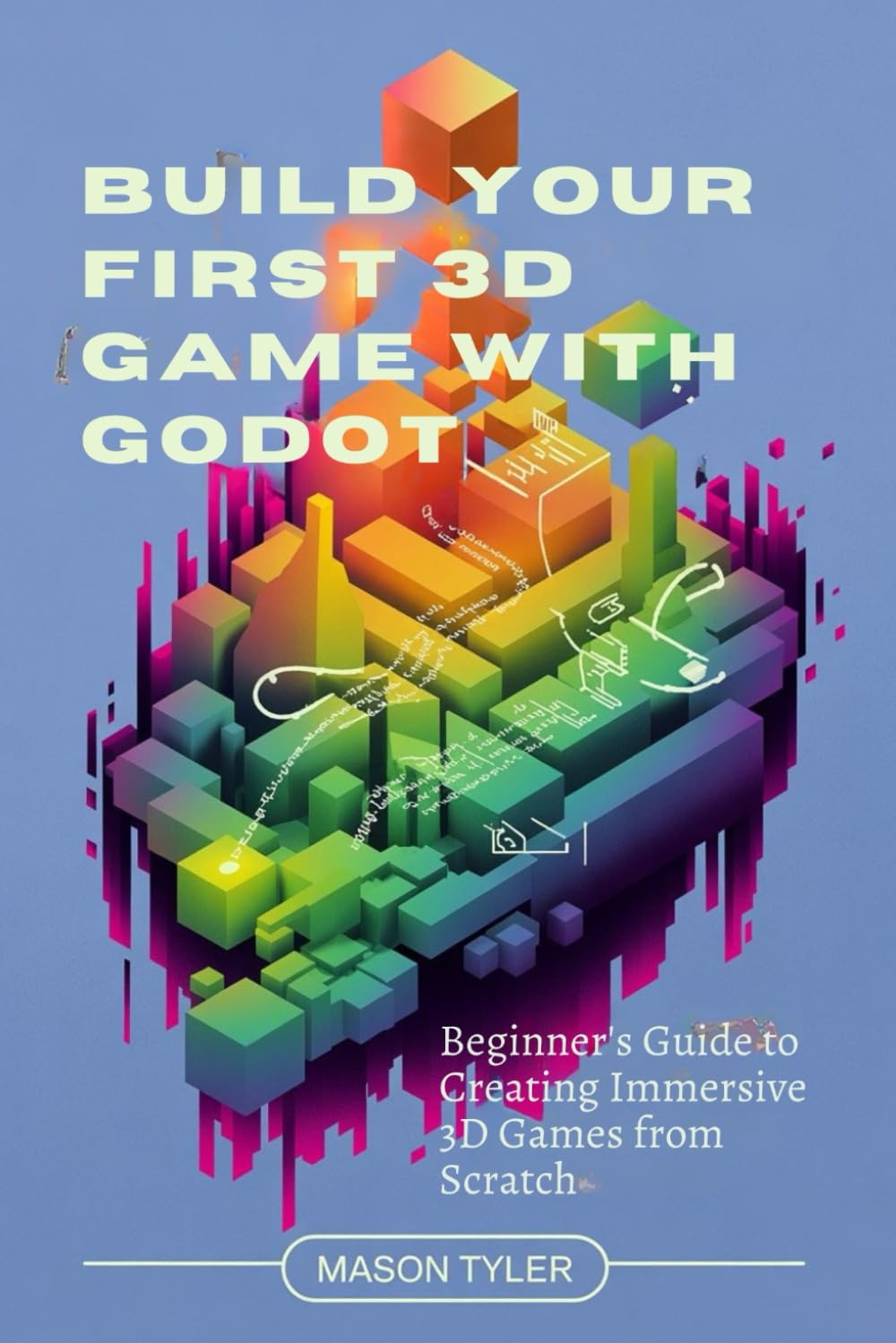 Build Your First 3D Game with Godot: Beginner's Guide to Creating Immersive 3D Games from Scratch