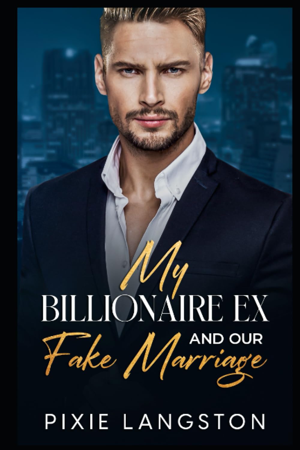 MY BILLIONAIRE EX AND OUR FAKE MARRIAGE (ROMANCING THE BILLIONAIRE)