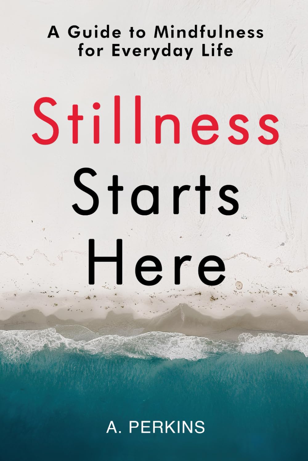 Stillness Starts Here: A Guide to Mindfulness for Everyday Life (The Inner Healing Series)