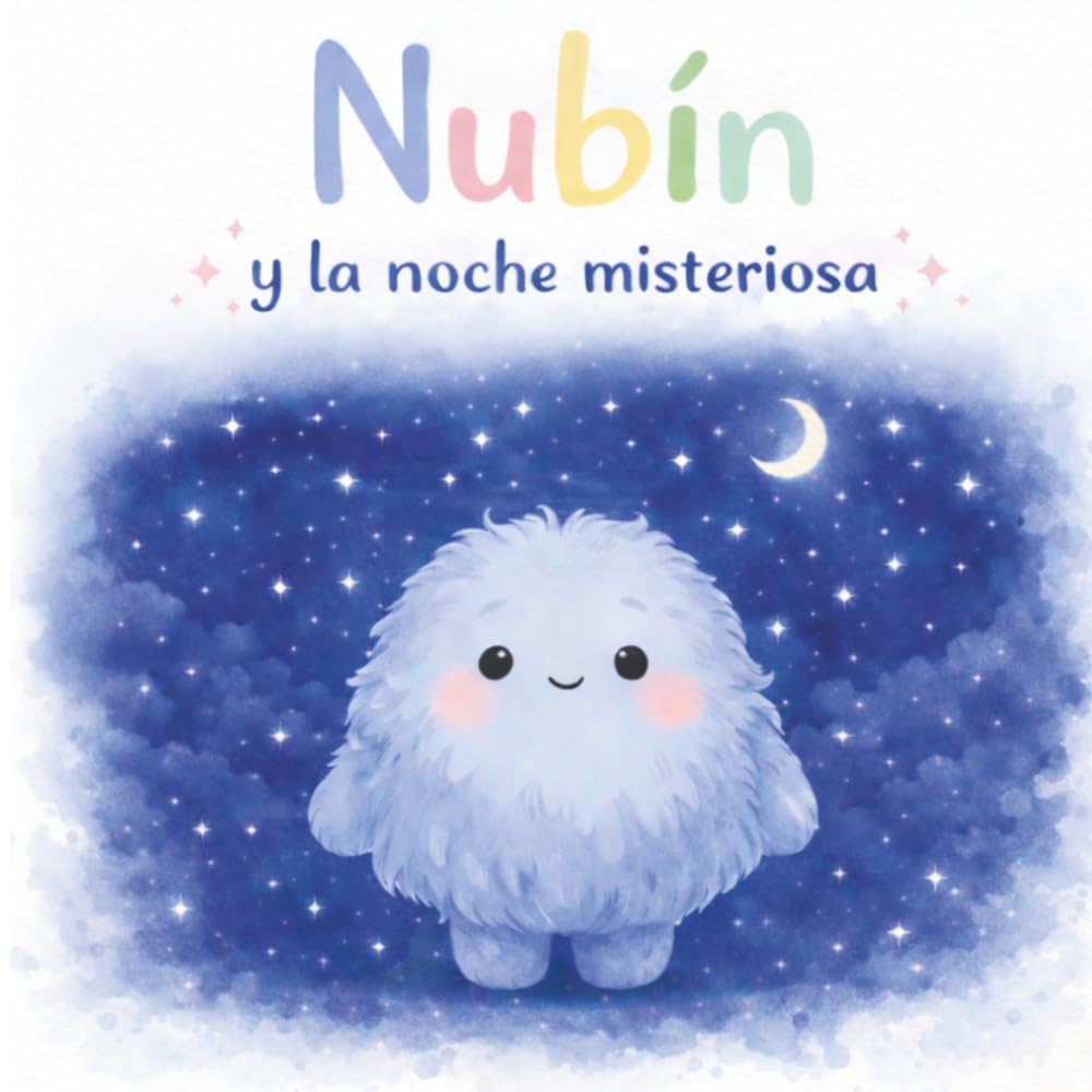 Nubín y la noche misteriosa: Un cuento sobre el miedo (Las emociones de Nubín)