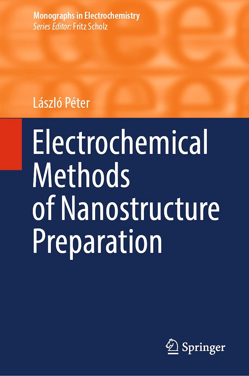 Electrochemical Methods of Nanostructure Preparation (Monographs in Electrochemistry) (English Edition)
