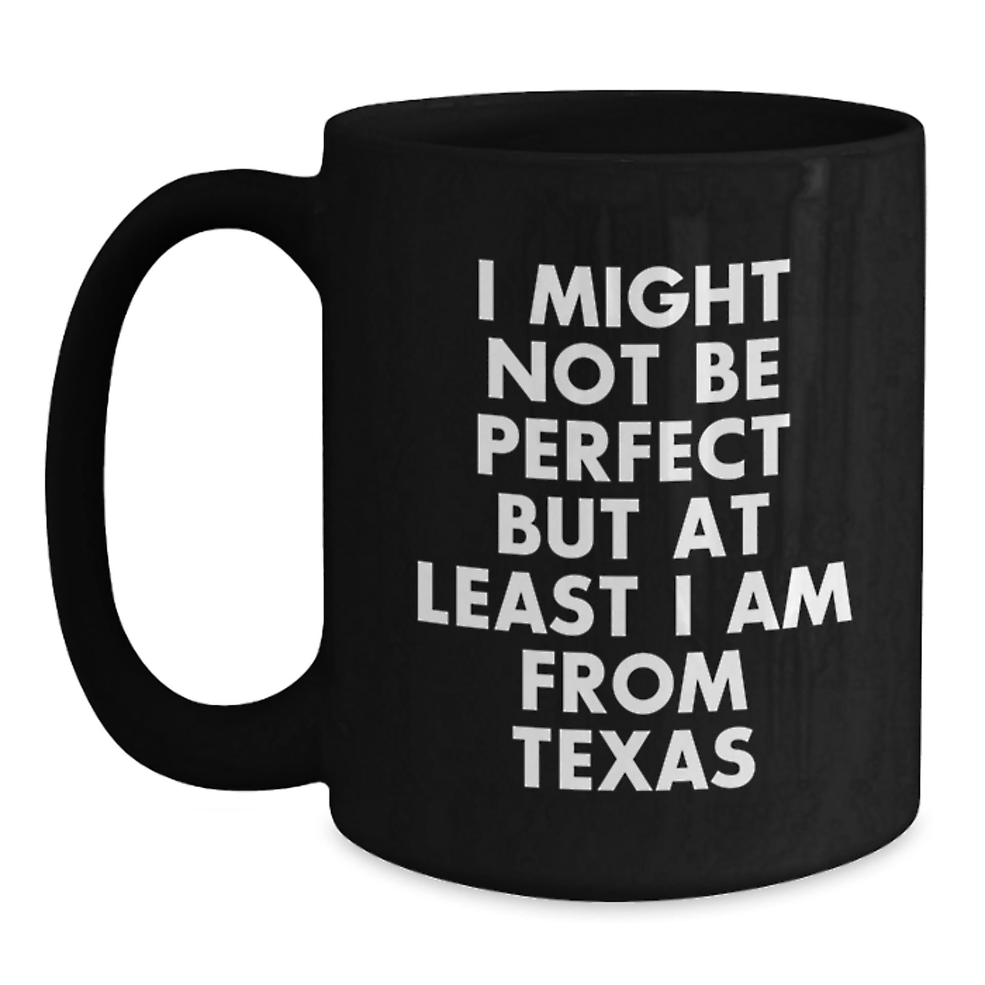 Funny Texas Black Coffee Mug Gifts from Family to Friends - 'I Might Not Be Perfect But At — funny ceramic mug from ShopProudGifts