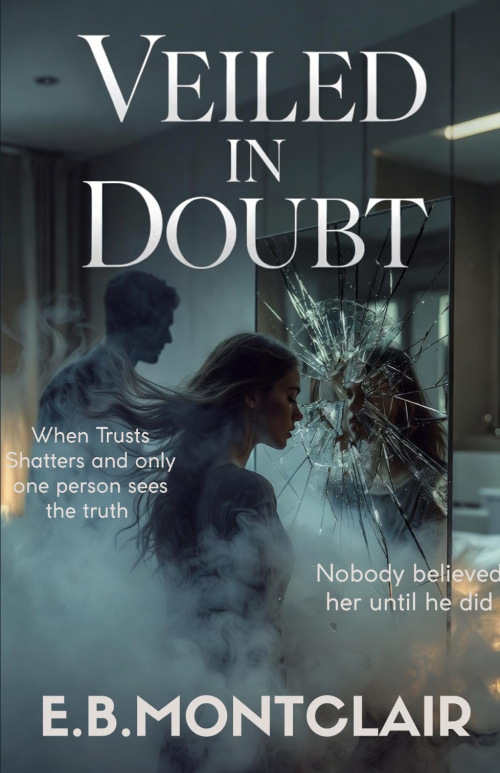 VEILED IN DOUBT: When trusts shatters and only one person sees the truth , Nobody believed her until he did